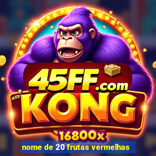 nome de 20 frutas vermelhas